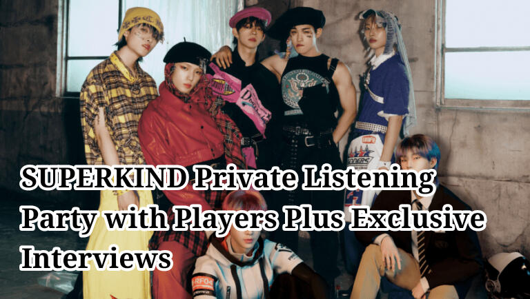 SUPERKIND Private Listening Party with Players Plus Exclusive Interviews