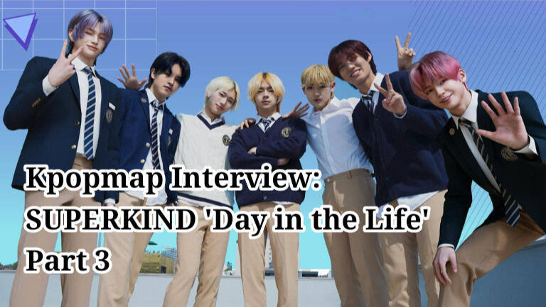 Kpopmap Interview: SUPERKIND &#39;Day in the Life&#39; Part 3