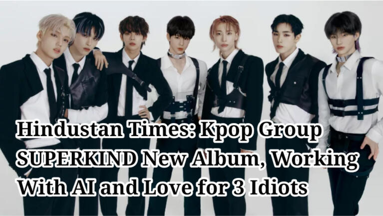 Hindustan Times: Kpop Group SUPERKIND on new album, working with AI and love for 3 idiots