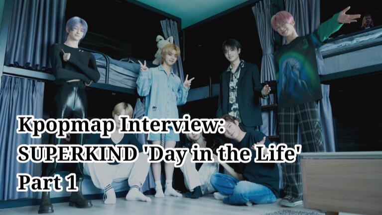 Kpopmap Interview: SUPERKIND &#39;Day in the Life&#39; Part 1