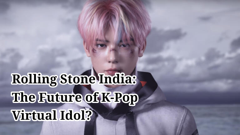 Rolling Stone India: The Future of Kpop Virtual Idol