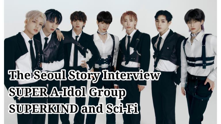 The Seoul Story Interview SUPER A-Idol Group SUPERKIND and Sci-Fi