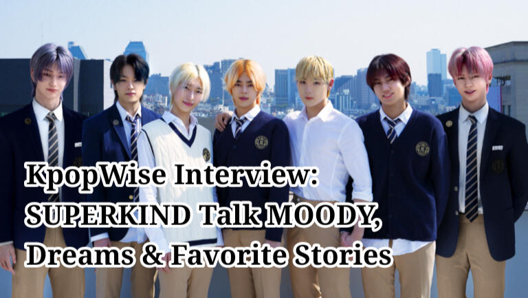 KpopWise Interview: SUPERKIND Talk MOODY, Dreams &amp; Favorite Stories from Behind the Scenes