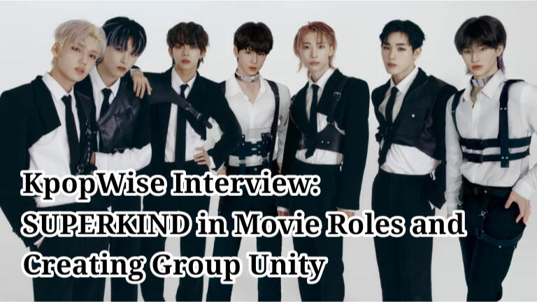 KpopWise Interview SUPERKIND in Movie Roles and Creating Group Unity