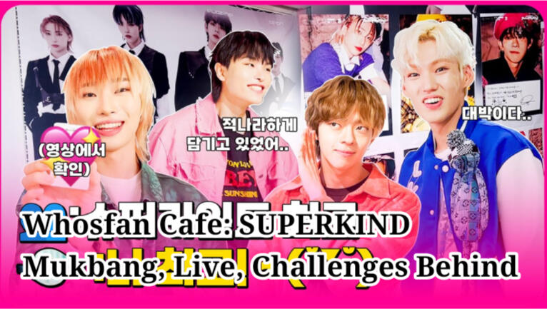 Whosfan Cafe SUPERKIND Mukbang, Live, Challenges Behind